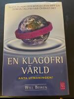 En klagofri v&auml;rld : sluta klaga och b&ouml;rja leva ditt liv som du alltid har &ouml;nskat det