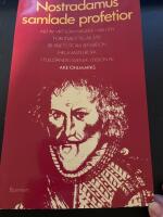 Nostradamus samlade profetior : allt av vikt som h&auml;nder i v&auml;rlden f&ouml;rutsagt till &aring;r 3797