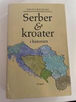 Serber & kroater i historien : fr&aring;n 800-talet till v&aring;ra dagar