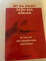 Att m&aring; d&aring;ligt &auml;r en bra b&ouml;rjan : en bok om den obegr&auml;nsade m&auml;nniskan