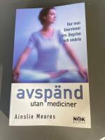 Avsp&auml;nd utan  mediciner : Hur man &ouml;vervinner oro, &auml;ngslan och sm&auml;rta