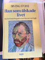 Han som &auml;lskade livet : [den ber&ouml;mda biografin &ouml;ver Vincent van Gogh]