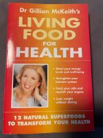 Dr. Gillian McKeith's living food for health : 12 natural superfoods to transform your health