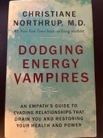 Dodging energy vampires : an empath's guide to ditching the darkness for radiant health and brilliant relationships