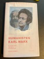 Humanisten Karl Marx : en teoretiker v&aring;r v&auml;rld har behov av