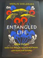 Entangled life - how fungi make our worlds, change our minds and shape our futures
