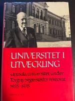Universitet i utveckling : Uppsala universitet under Torgny T. Segerstedts rektorat 1955-1978