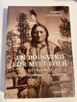 En d&ouml;dsvind f&ouml;r mitt folk : Sitting Bull : livet, komplotten, mordet