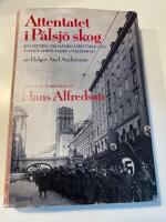 Attentatet i P&aring;lsj&ouml; skog : en historia om n&aring;gra sabot&ouml;rer och Sverige under andra v&auml;rldskriget av Holger Axel Andersson