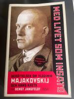 Med livet som insats - ber&auml;ttelsen om Vladimir Majakovskij och hans krets