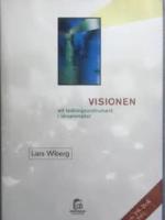 Visionen : ett ledningsinstrument i l&auml;rsamh&auml;llet