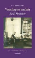 Vetenskapens karakt&auml;r : Eli F. Heckscher. Del 1, Oberoende liv 1879-1924