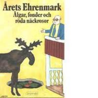 &Auml;lgar, fonder och r&ouml;da n&auml;ckrosor : [&aring;rets Ehrenmark]
