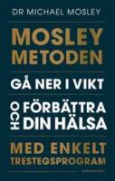Mosleymetoden  : g&aring; ner i vikt och f&ouml;rb&auml;ttra din h&auml;lsa med enkelt trestegsprogram