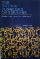 The difficult flowering of Suriname - Ethnicity and politics in a plural society