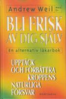 Bli frisk av dig sj&auml;lv : [en alternativ l&auml;karbok]