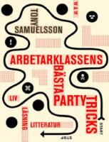 Arbetarklassens b&auml;sta partytricks : liv, l&auml;sning, litteratur