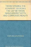 Transforming the company-Bridging the gap between management myth and corporate reality