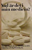 Vad &auml;r det i min medicin? : en uppslagsbok om v&aring;ra l&auml;kemedel