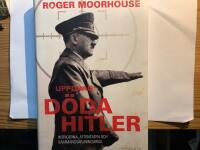 Uppdrag: D&ouml;da Hitler : intrigerna, attentaten och sammansv&auml;rjningarna