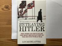 Betraying Hitler : the story of Fritz Kolbe, the most important spy of the Second World War