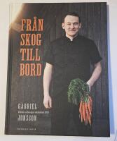 Fr&aring;n skog till bord : vinnare av Sveriges m&auml;sterkock 2019