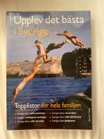Upplev det b&auml;sta i Sverige : topplistor landskap f&ouml;r landskap / topplistor f&ouml;r hela familjen