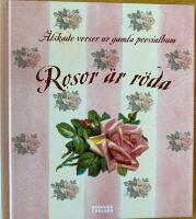 Rosor &auml;r r&ouml;da : &auml;lskade verser ur gamla poesialbum