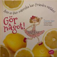 G&ouml;r n&aring;got! &Auml;ven en liten m&auml;nniska kan f&ouml;r&auml;ndra v&auml;rlden!