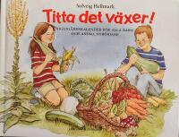 Titta det v&auml;xer! : tr&auml;dg&aring;rdskalender f&ouml;r alla barn och andra nyb&ouml;rjare