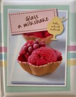 Glass & milkshake : enkla goda och svalkande