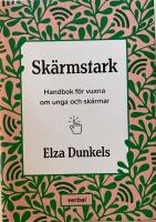 Sk&auml;rmstark : handbok f&ouml;r vuxna om unga och sk&auml;rmar
