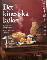 Det kinesiska k&ouml;ket : typiska recept och kulinariska intryck fr&aring;n de fyra mest k&auml;nda regionerna