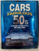 Cars of the fabulous &acute;50s a decade of high style and good times