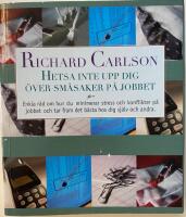 Hetsa inte upp dig &ouml;ver sm&aring;saker p&aring; jobbet