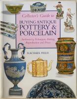 Collector&acute;s Guide to buying antique Pottery & Porcelain. Authenticity, Techniques, Dating, Reproduction and prices