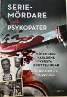 Seriem&ouml;rdare och psykopater : m&ouml;ten med v&auml;rldens v&auml;rsta brottslingar