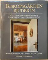 Biskopsg&aring;rden bjuder in : kultur och tradition, mat och favoritrecept hos Sveriges biskopar