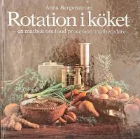 Rotation i k&ouml;ket : [en matbok om food processor/matberedare]