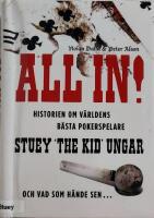All in! : historien om v&auml;rldens b&auml;sta pokerspelare Stuey "The Kid" Ungar : och vad som h&auml;nde sen...