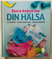Stora boken om din hälsa : ät godare, träna smartare, stressa mindre