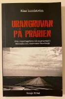 Urangruvan p&aring; pr&auml;rien : ode i reportageform till en gruvstad i Nebraska och reservatet Pine Ridge