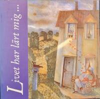 Livet har l&auml;rt mig- : vad m&auml;nniskor i &aring;ldrarna 5 till 95 upplevt och l&auml;rt sig av livet