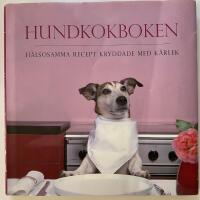 Hundkokboken : h&auml;lsosamma recept kryddade med k&auml;rlek