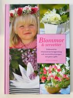 Blommor & servetter : dekorativa blomsterarrangemang och servettbrytningar att g&ouml;ra sj&auml;lv