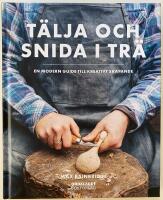 T&auml;lja och snida i tr&auml; : en modern guide till kreativt skapande