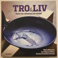 Tro och liv : texter f&ouml;r reflektion och samtal