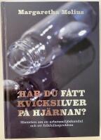 Har du f&aring;tt kvicksilver p&aring; hj&auml;rnan? : historien om en arbetsmilj&ouml;skandal och ett folkh&auml;lsoproblem