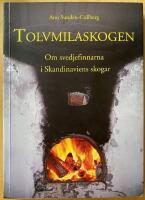 Tolvmilaskogen : om svedjefinnarna i Skandinaviens skogar