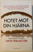 Hotet mot din hj&auml;rna : den &ouml;verraskande och skr&auml;mmande sanningen om hur vete, kolhydrater och socker l&aring;ngsamt d&ouml;dar ditt mest k&auml;nsliga organ